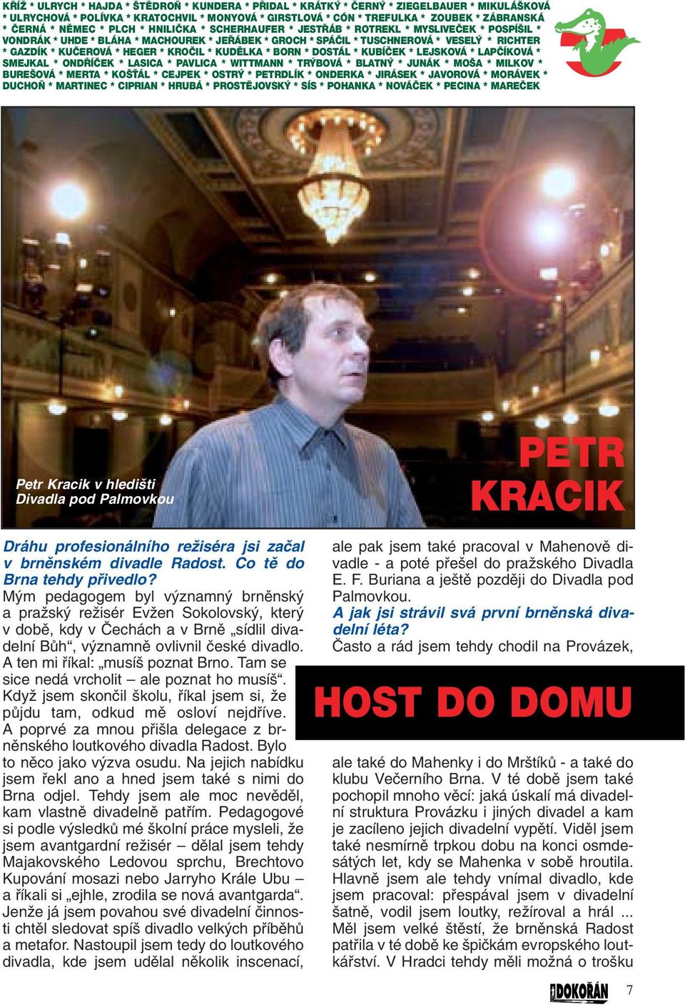 HEGER * KROâIL * KUDùLKA * BORN * DOSTÁL * KUBÍâEK * LEJSKOVÁ * LAPâÍKOVÁ * SMEJKAL * OND ÍâEK * LASICA * PAVLICA * WITTMANN * TR BOVÁ * BLATN * JUNÁK * MO A * MILKOV * BURE OVÁ * MERTA * KO ËÁL *