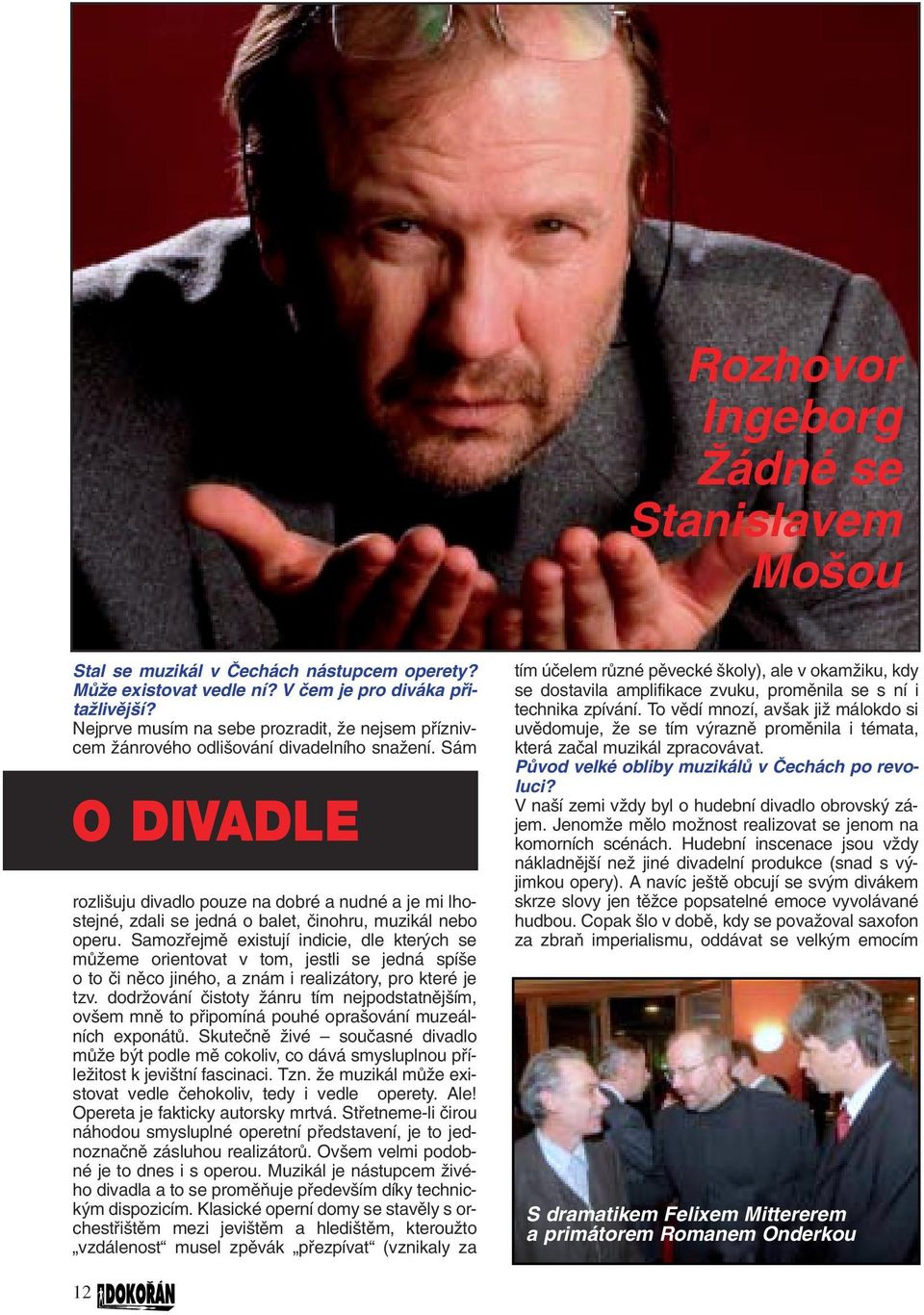 Sám O DIVADLE rozli uju divadlo pouze na dobré a nudné a je mi lhostejné, zdali se jedná o balet, ãinohru, muzikál nebo operu.
