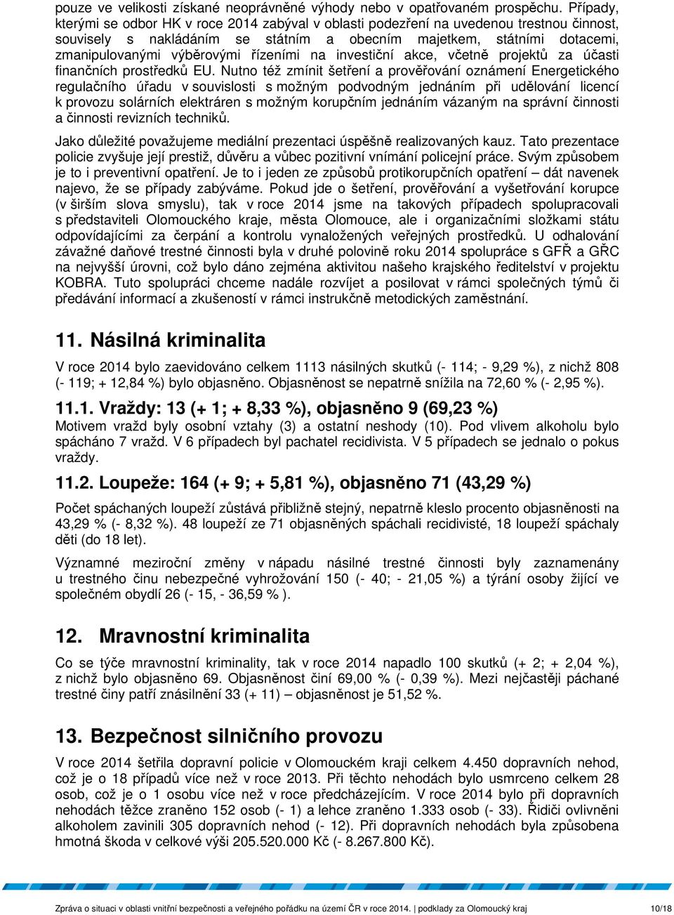 řízeními na investiční akce, včetně projektů za účasti finančních prostředků EU.