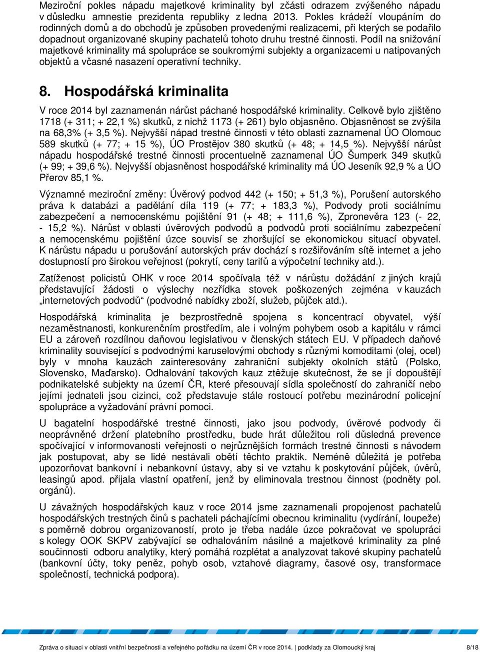 Podíl na snižování majetkové kriminality má spolupráce se soukromými subjekty a organizacemi u natipovaných objektů a včasné nasazení operativní techniky. 8.