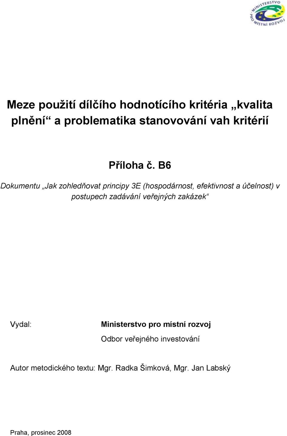 účelnost) v postupech zadávání veřejných zakázek Vydal: Ministerstvo pro