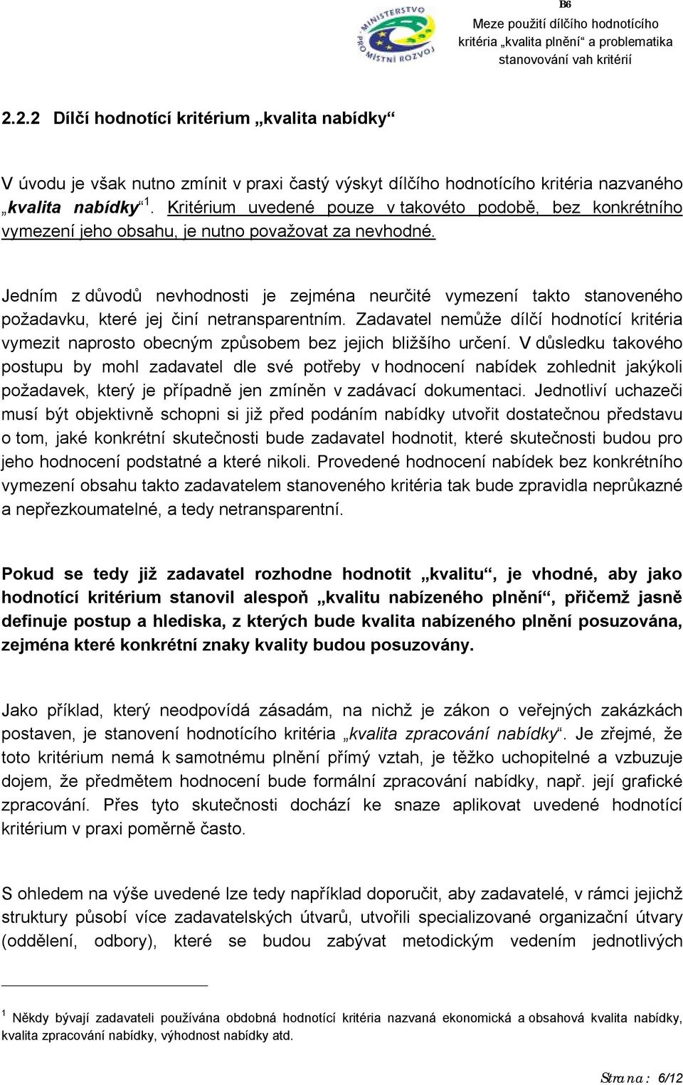 Jedním z důvodů nevhodnosti je zejména neurčité vymezení takto stanoveného požadavku, které jej činí netransparentním.