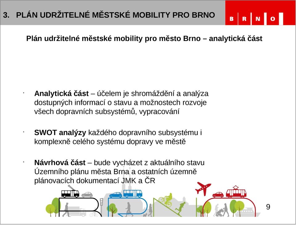 dopravních subsystémů, vypracování SWOT analýzy každého dopravního subsystému i komplexně celého systému dopravy ve