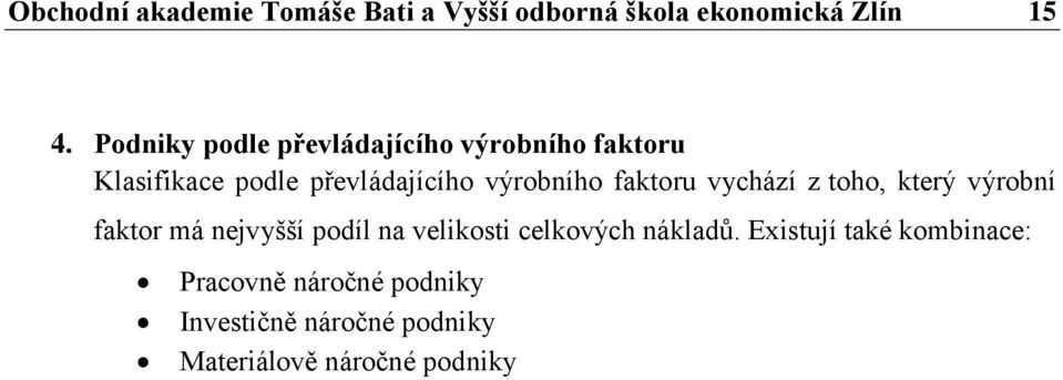 faktoru vychází z toho, který výrobní faktor má nejvyšší podíl na velikosti celkových