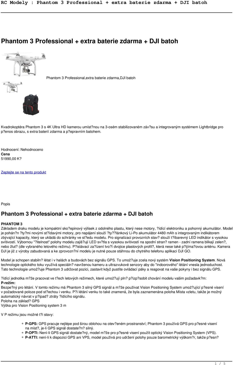 Zeptejte se na tento produkt Popis Phantom 3 Professional + extra baterie zdarma + DJI batoh PHANTOM 3 Základem draku modelu je kompaktní sko?epinový výlisek z odolného plastu, který nese motory,?