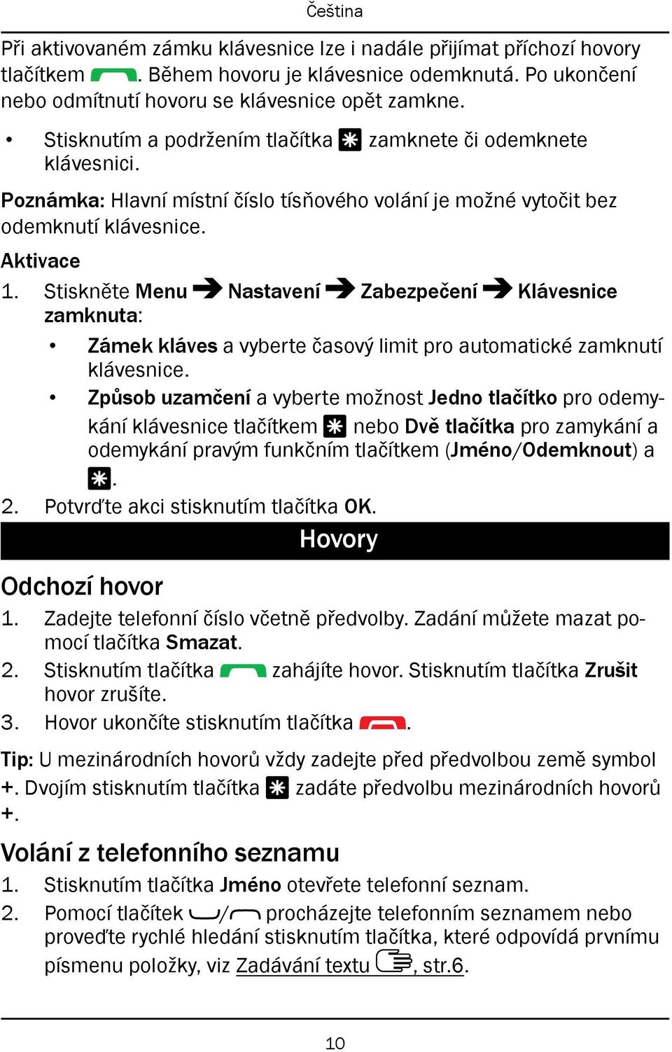 Stiskněte Menu Nastavení Zabezpečení Klávesnice zamknuta: Zámek kláves a vyberte časový limit pro automatické zamknutí klávesnice.