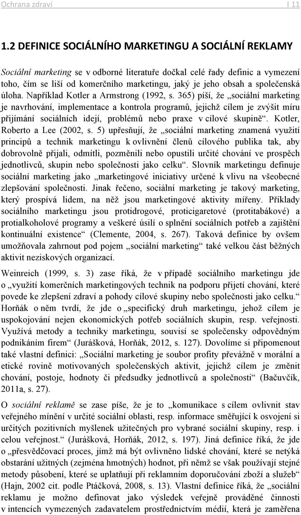 společenská úloha. Například Kotler a Armstrong (1992, s.