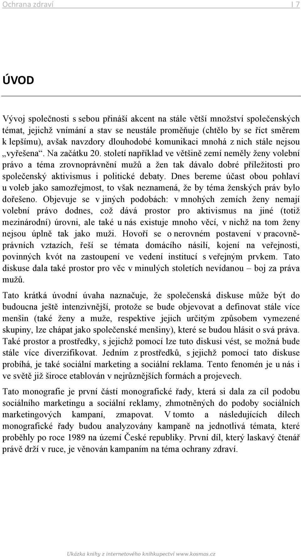 století například ve většině zemí neměly ženy volební právo a téma zrovnoprávnění mužů a žen tak dávalo dobré příležitosti pro společenský aktivismus i politické debaty.