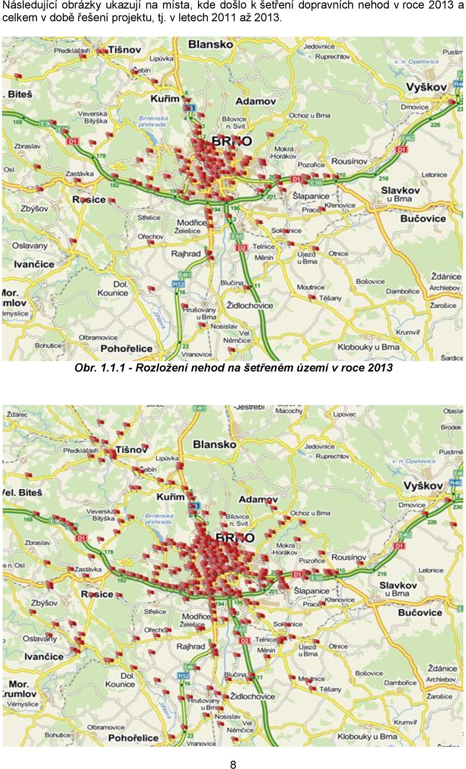 době řešení projektu, tj. v letech 2011 až 2013.