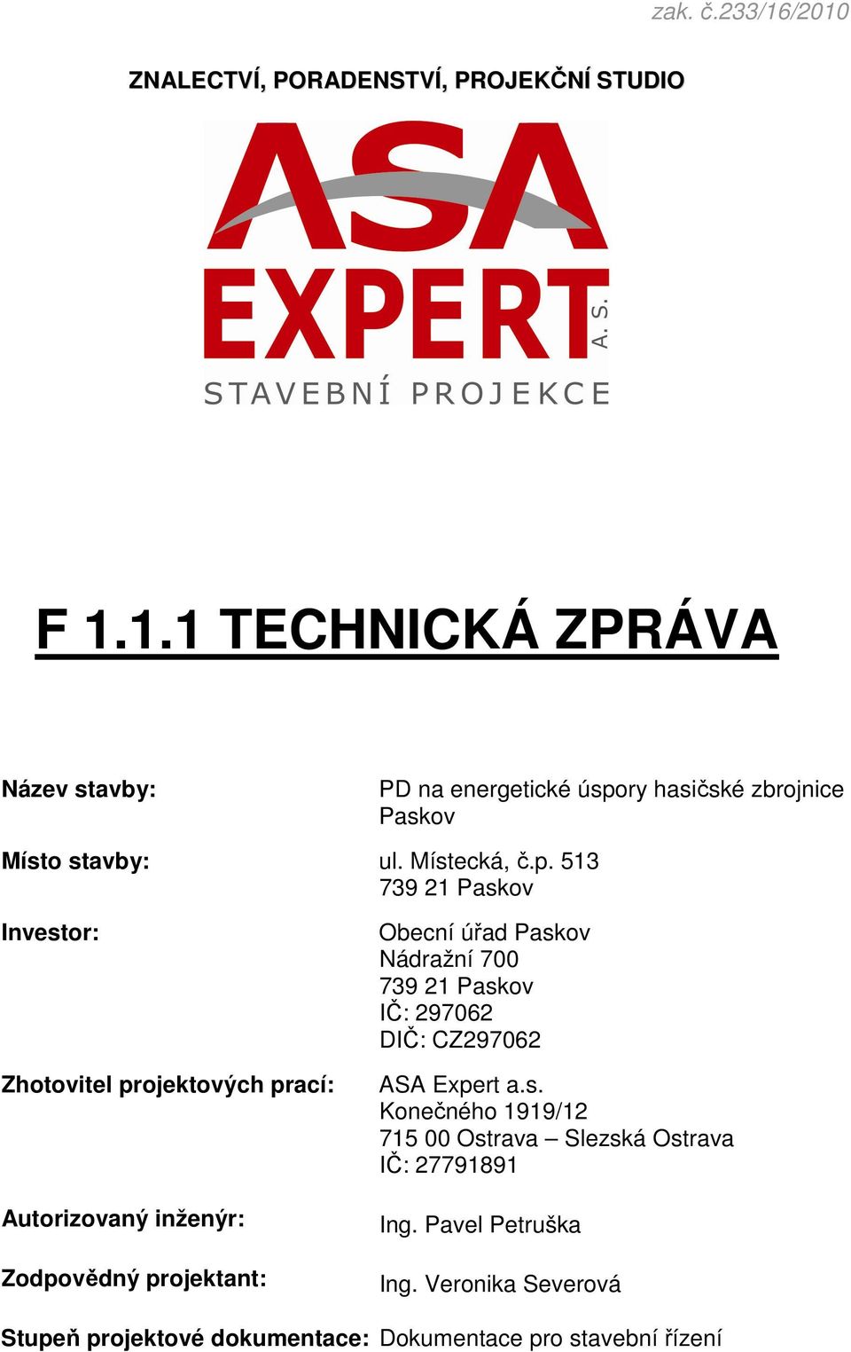 513 739 21 Paskov Investor: Zhotovitel projektových prací: Autorizovaný inženýr: Zodpovědný projektant: Obecní úřad Paskov Nádražní 700