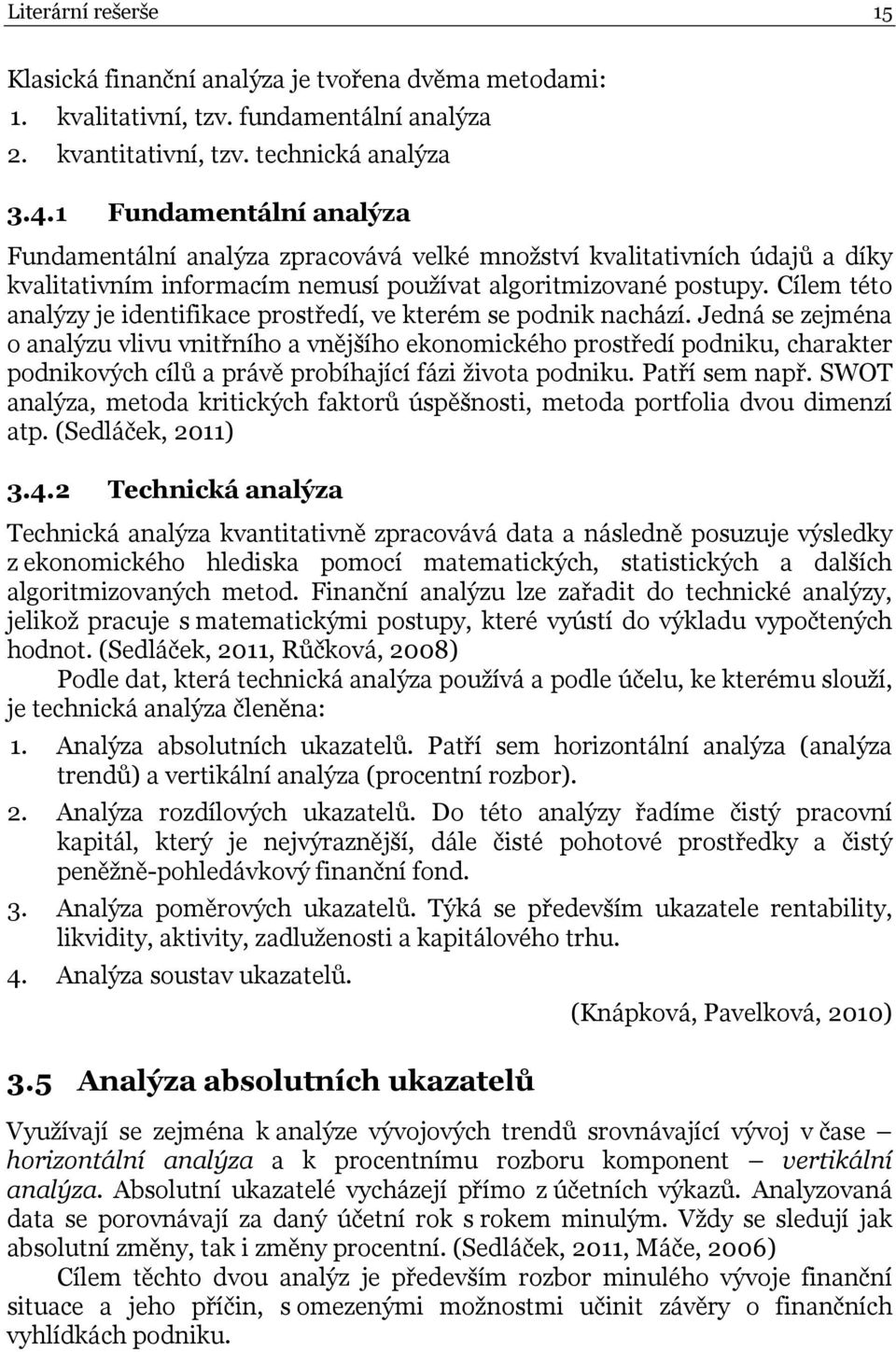 Cílem této analýzy je identifikace prostředí, ve kterém se podnik nachází.