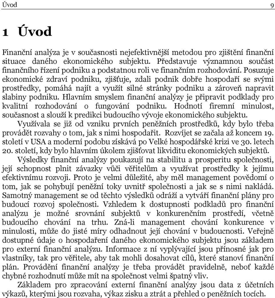 Posuzuje ekonomické zdraví podniku, zjišťuje, zdali podnik dobře hospodaří se svými prostředky, pomáhá najít a využít silné stránky podniku a zároveň napravit slabiny podniku.