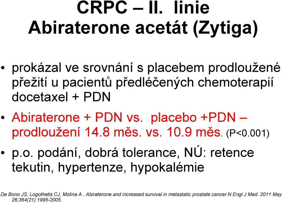 chemoterapií docetaxel + PDN Abiraterone + PDN vs. placebo +PDN prodloužení 14.8 měs. vs. 10.9 měs. (P<0.001) p.