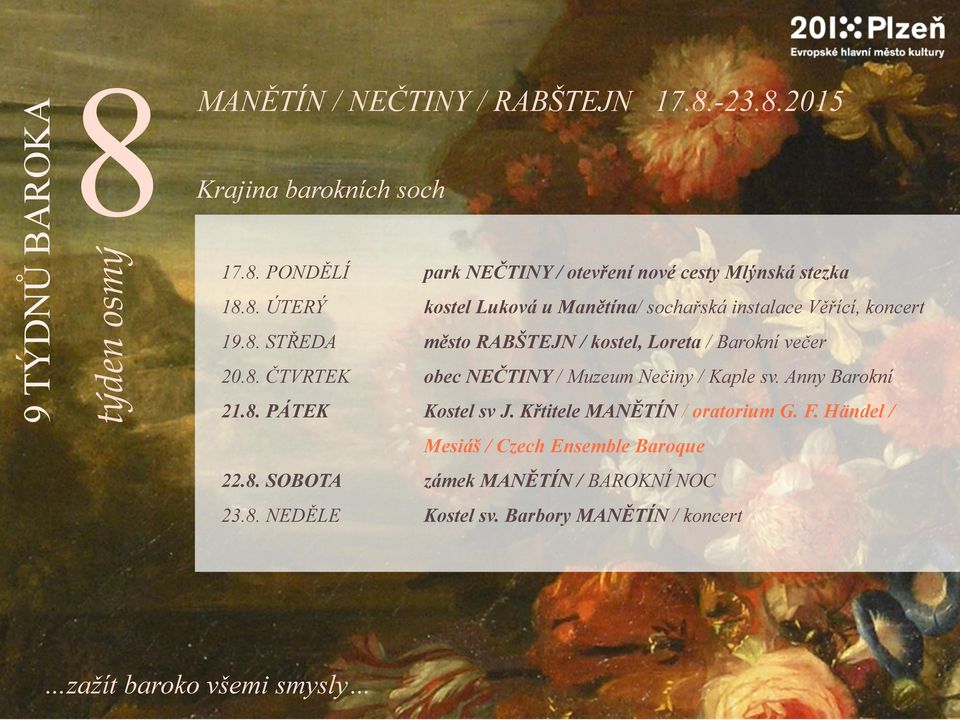 Anny Barokní 21.8. PÁTEK Kostel sv J. Křtitele MANĚTÍN / oratorium G. F. Händel / Mesiáš / Czech Ensemble Baroque 22.8. SOBOTA zámek MANĚTÍN / BAROKNÍ NOC 23.