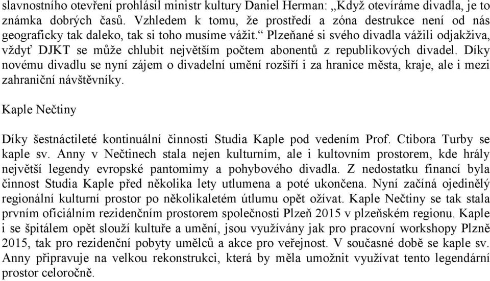 Plzeňané si svého divadla vážili odjakživa, vždyť DJKT se může chlubit největším počtem abonentů z republikových divadel.