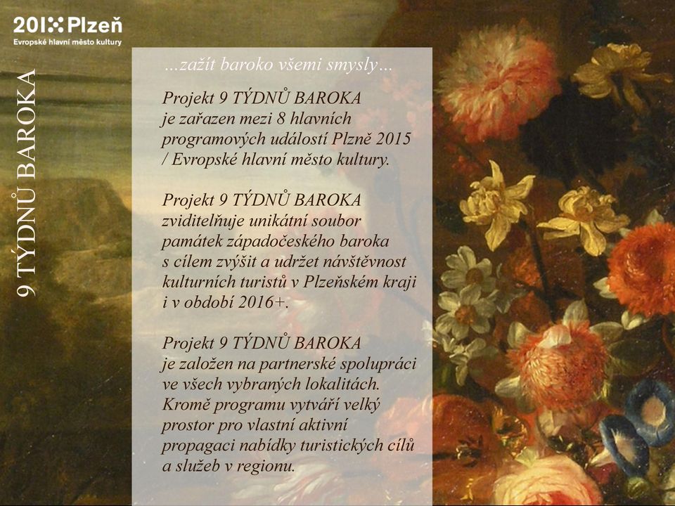 Projekt 9 TÝDNŮ BAROKA zviditelňuje unikátní soubor památek západočeského baroka s cílem zvýšit a udržet návštěvnost kulturních