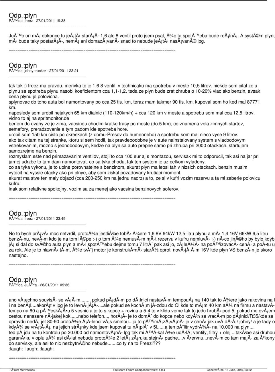v technicaku ma spotrebu v meste 10,5 litrov. niekde som cital ze u plynu sa spotreba plynu nasobi koeficientom cca 1,1-1,2.