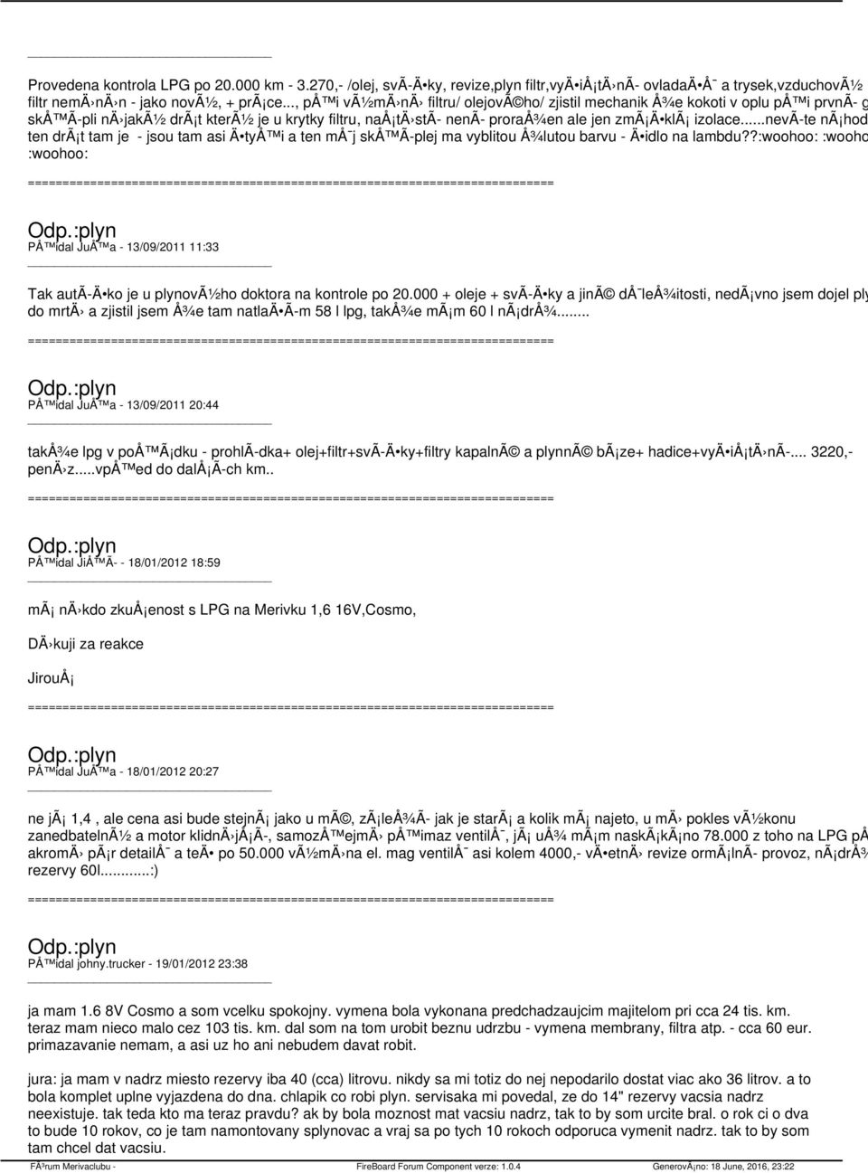 ..nevã te nã hodo ten drã t tam je - jsou tam asi Ä tyå i a ten må j skå Ã plej ma vyblitou Å¾lutou barvu - Ä idlo na lambdu?