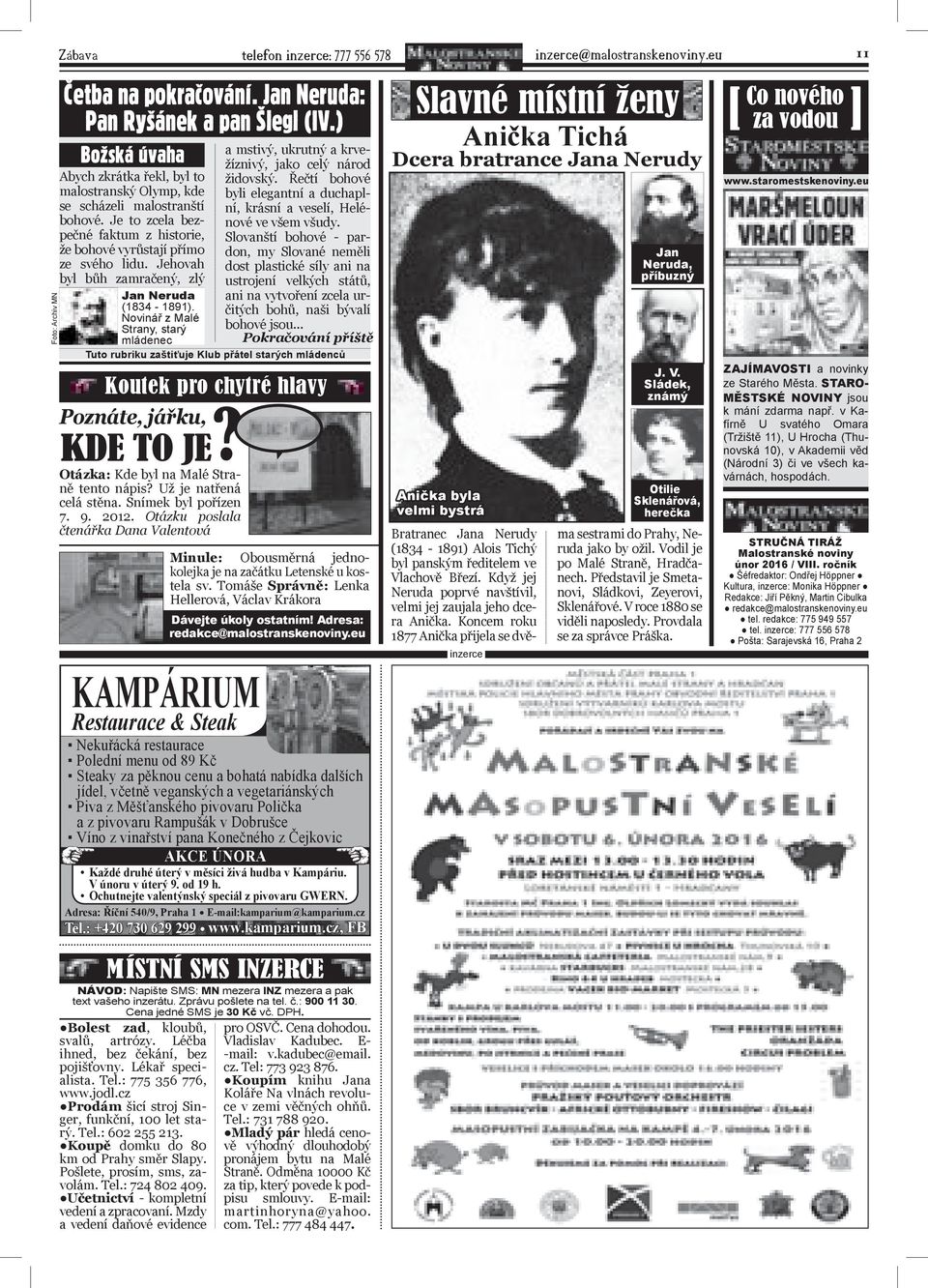 Jehovah byl bůh zamračený, zlý Jan neruda (1834-1891). Novinář z Malé Strany, starý mládenec a mstivý, ukrutný a krvežíznivý, jako celý národ židovský.