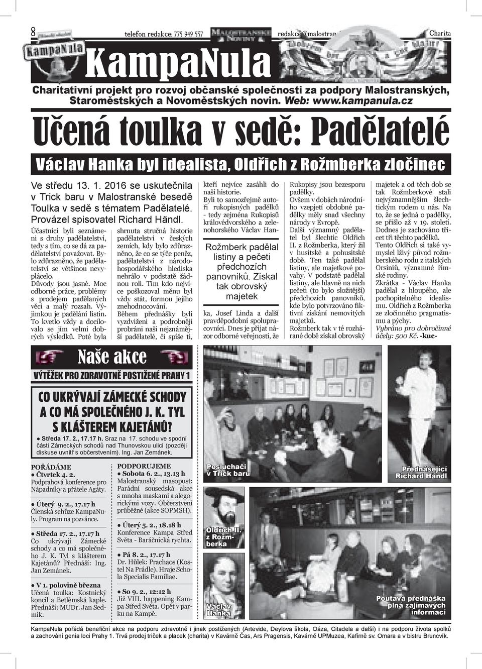 cz Učená toulka v sedě: Padělatelé Václav Hanka byl idealista, Oldřich z Rožmberka zločinec Ve středu 13. 1. 2016 se uskutečnila v Trick baru v Malostranské besedě Toulka v sedě s tématem Padělatelé.