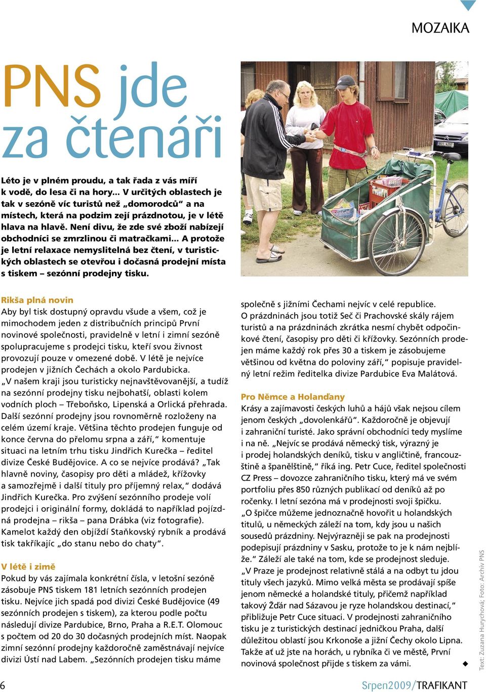 Není divu, že zde své zboží nabízejí obchodníci se zmrzlinou či matračkami.