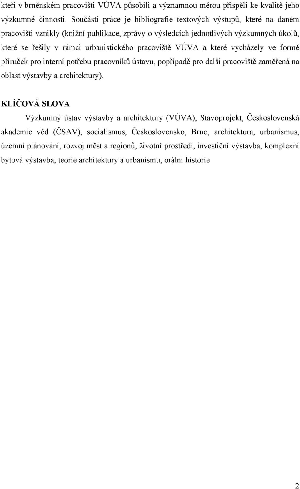 pracoviště VÚVA a které vycházely ve formě příruček pro interní potřebu pracovníků ústavu, popřípadě pro další pracoviště zaměřená na oblast výstavby a architektury).