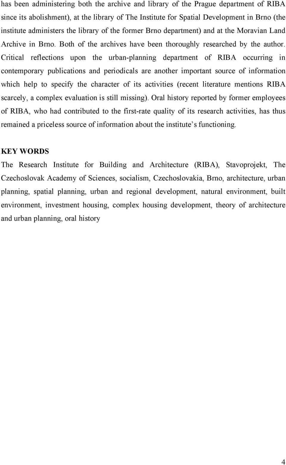 Critical reflections upon the urban-planning department of RIBA occurring in contemporary publications and periodicals are another important source of information which help to specify the character