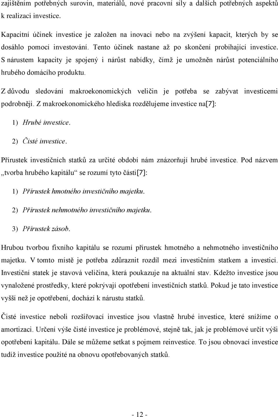 S nárustem kapacity je spojený i nárůst nabídky, čímž je umožněn nárůst potenciálního hrubého domácího produktu.