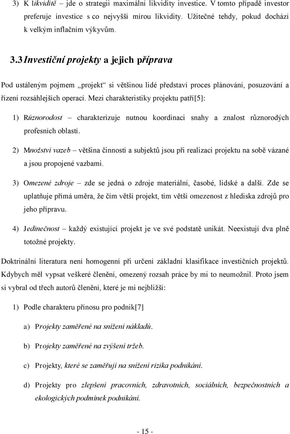 Mezi charakteristiky projektu patří[5]: 1) Různorodost charakterizuje nutnou koordinaci snahy a znalost různorodých profesních oblastí.