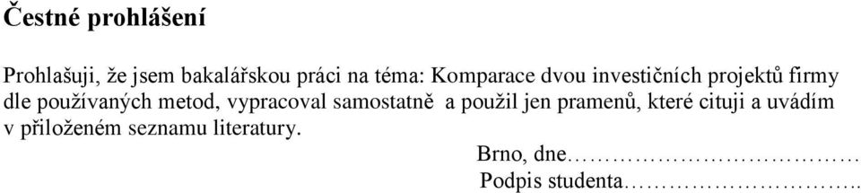 metod, vypracoval samostatně a použil jen pramenů, které cituji