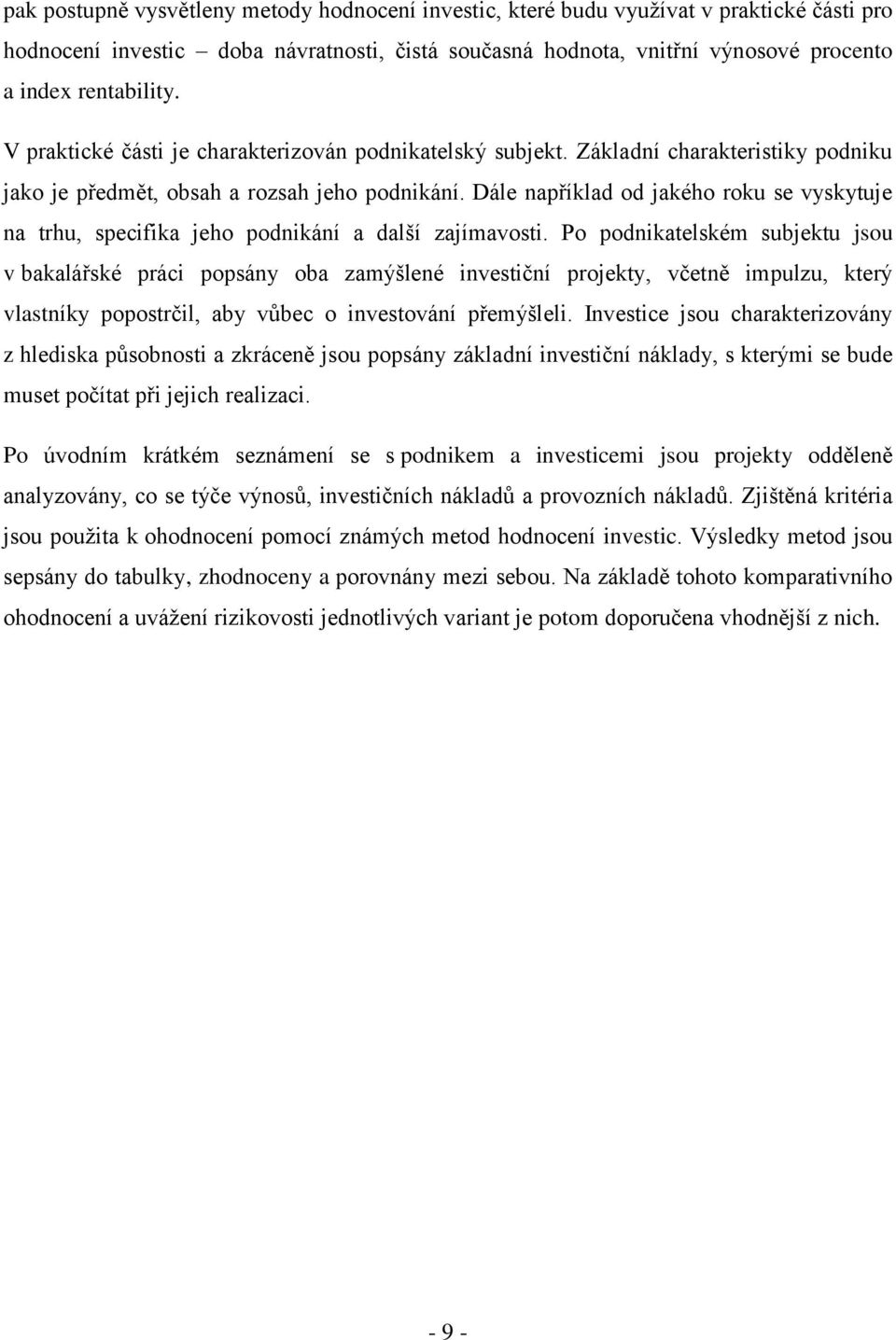 Dále například od jakého roku se vyskytuje na trhu, specifika jeho podnikání a další zajímavosti.