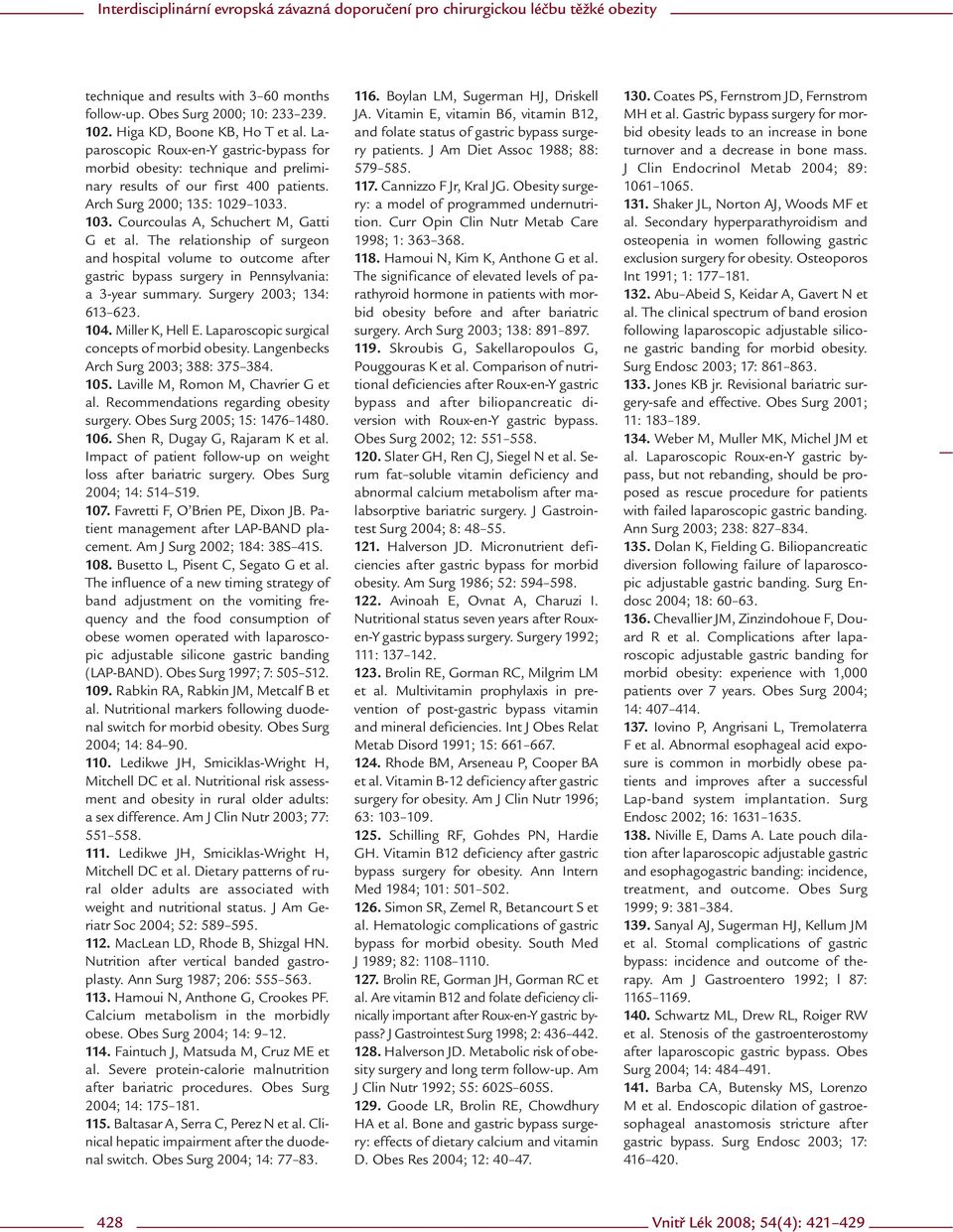 The relationship of surgeon and hospital volume to outcome after gastric bypass surgery in Pennsylvania: a 3-year summary. Surgery 2003; 134: 613 623. 104. Miller K, Hell E.