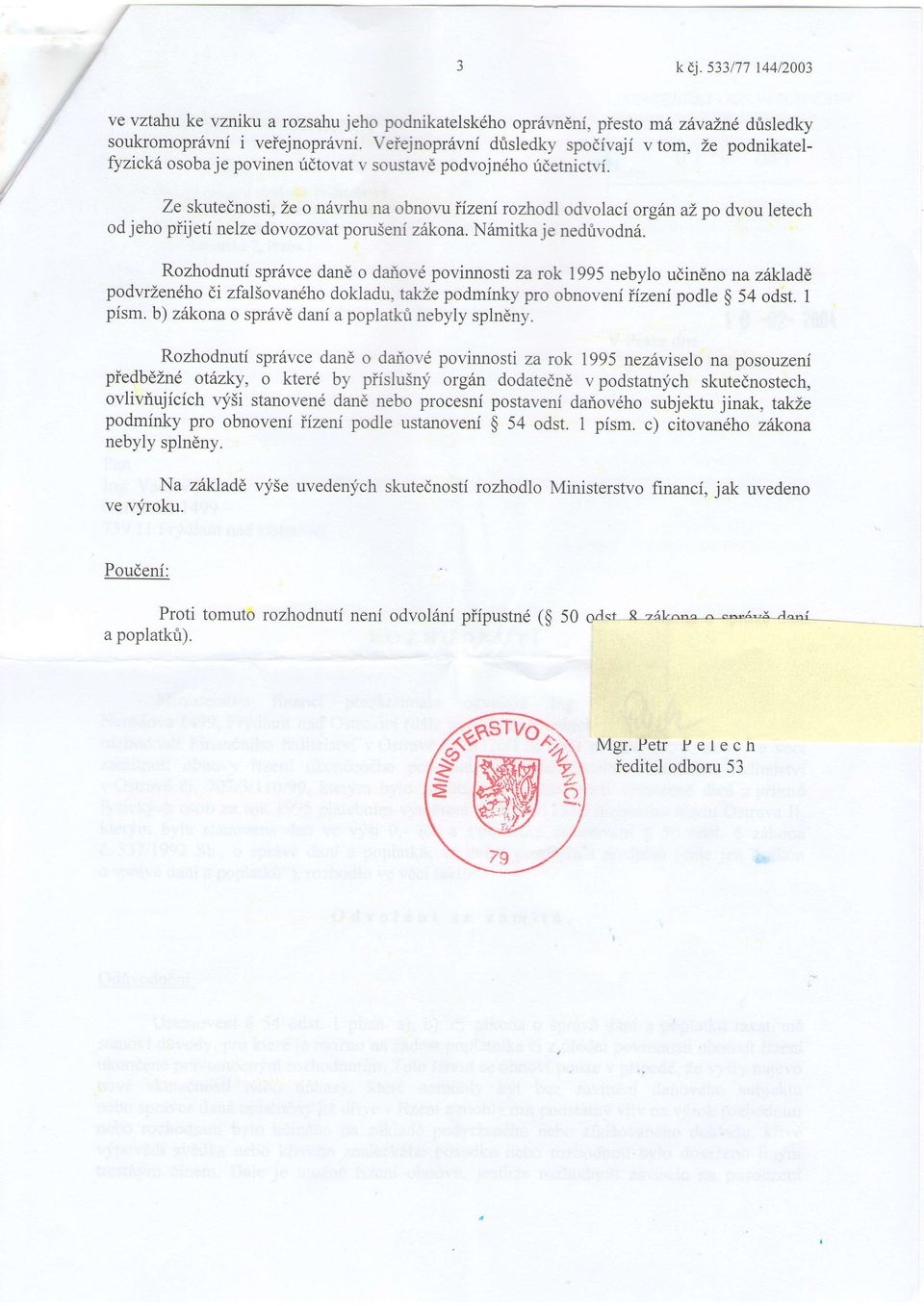 Ze skuednosi, Ze o n6vrhu na obnovu iizenirozrodl odvolacf org6n az po dvou leech od jeho piijei nelze dovozovaporuseni zikona. N6mika je nedrivodn6.