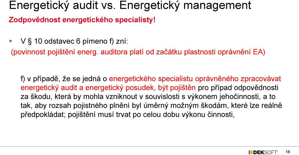 energetický audit a energetický posudek, být pojištěn pro případ odpovědnosti za škodu, která by mohla vzniknout v souvislosti s