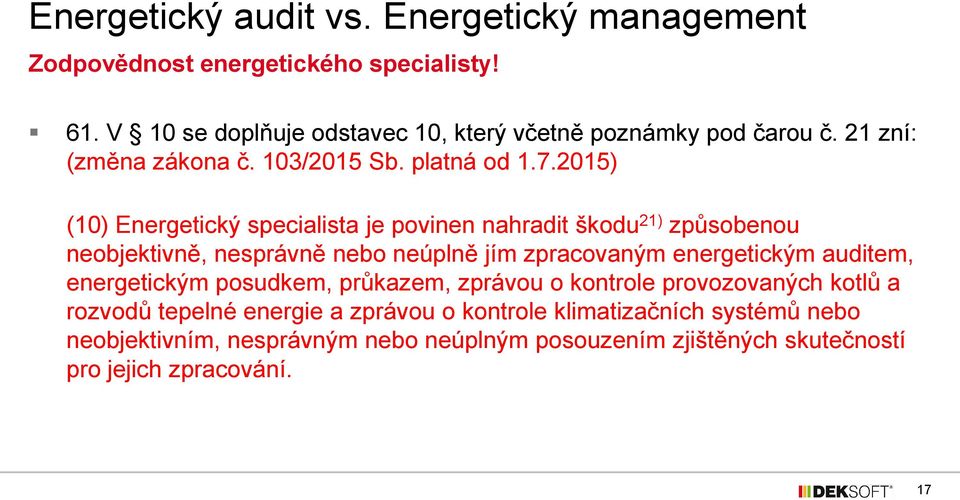 2015) (10) Energetický specialista je povinen nahradit škodu 21) způsobenou neobjektivně, nesprávně nebo neúplně jím zpracovaným