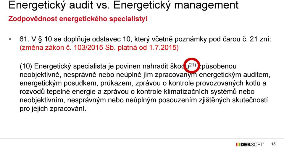 2015) (10) Energetický specialista je povinen nahradit škodu 21) způsobenou neobjektivně, nesprávně nebo neúplně jím zpracovaným