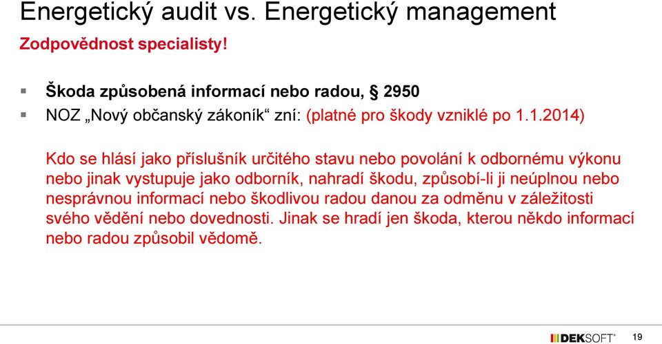 1.2014) Kdo se hlásí jako příslušník určitého stavu nebo povolání k odbornému výkonu nebo jinak vystupuje jako