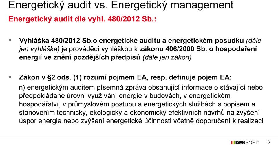 o hospodaření energií ve znění pozdějších předpisů (dále jen zákon) Zákon v 2 ods. (1) rozumí pojmem EA, resp.