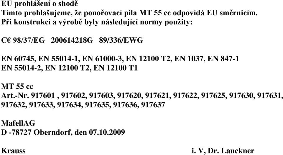 EN 12100 T2, EN 1037, EN 847-1 EN 55014-2, EN 12100 T2, EN 12100 T1 MT 55 cc Art.-Nr.