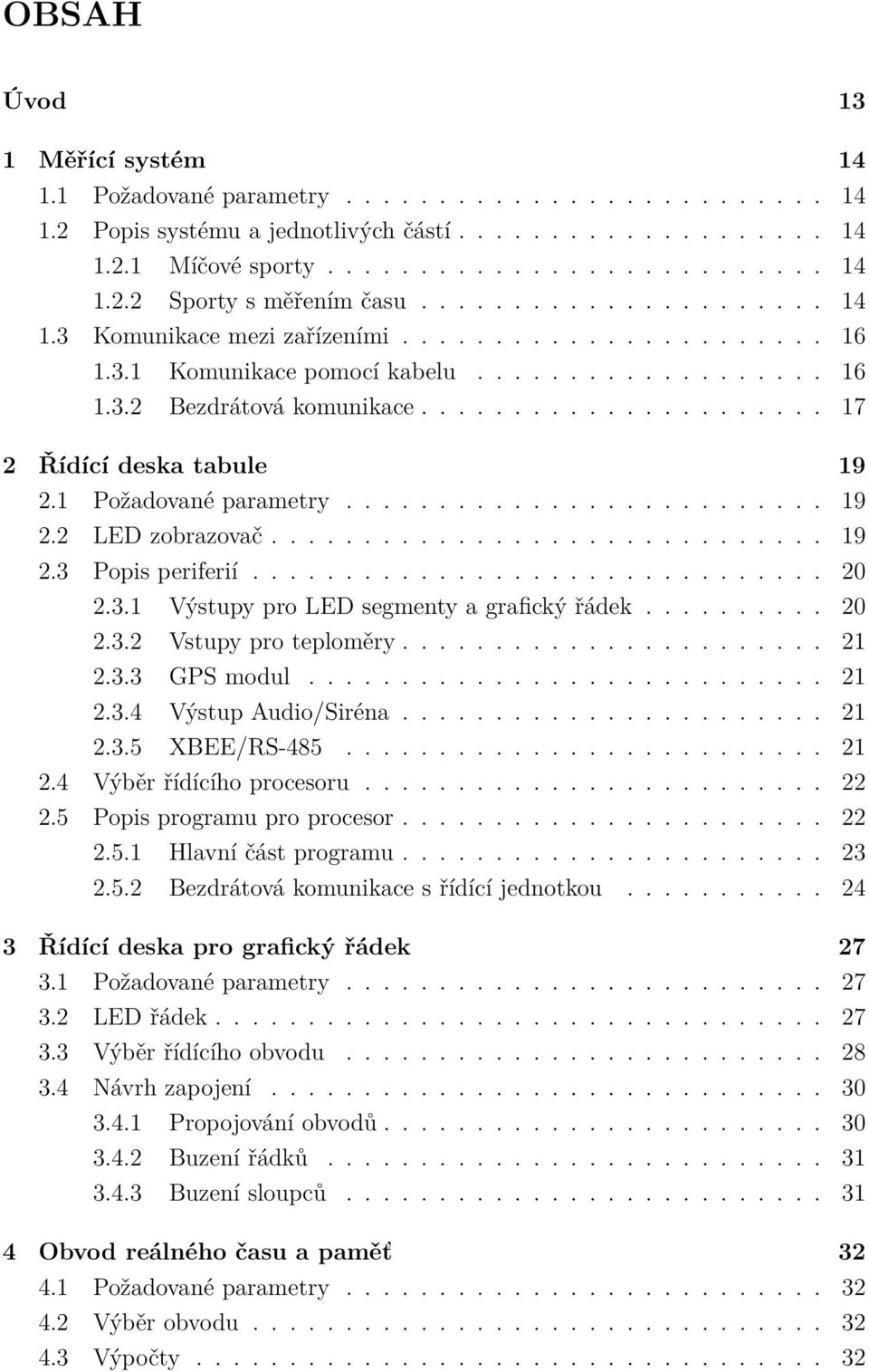 1 Požadované parametry.......................... 19 2.2 LED zobrazovač.............................. 19 2.3 Popis periferií............................... 20 2.3.1 Výstupy pro LED segmenty a grafický řádek.