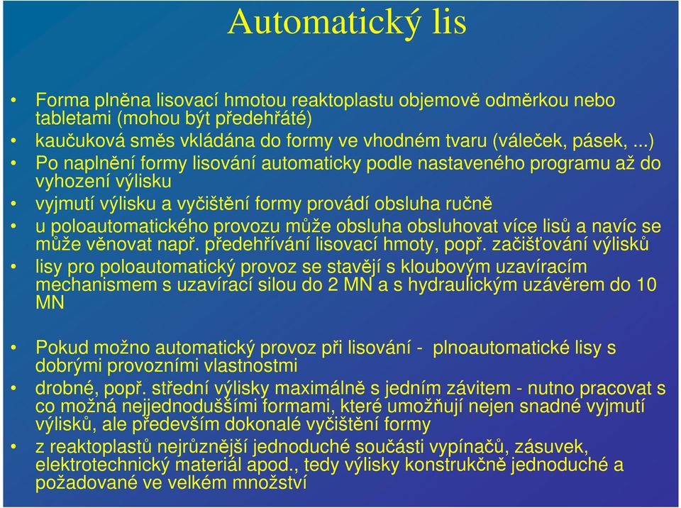 obsluhovat více lisů a navíc se může věnovat např. předehřívání lisovací hmoty, popř.