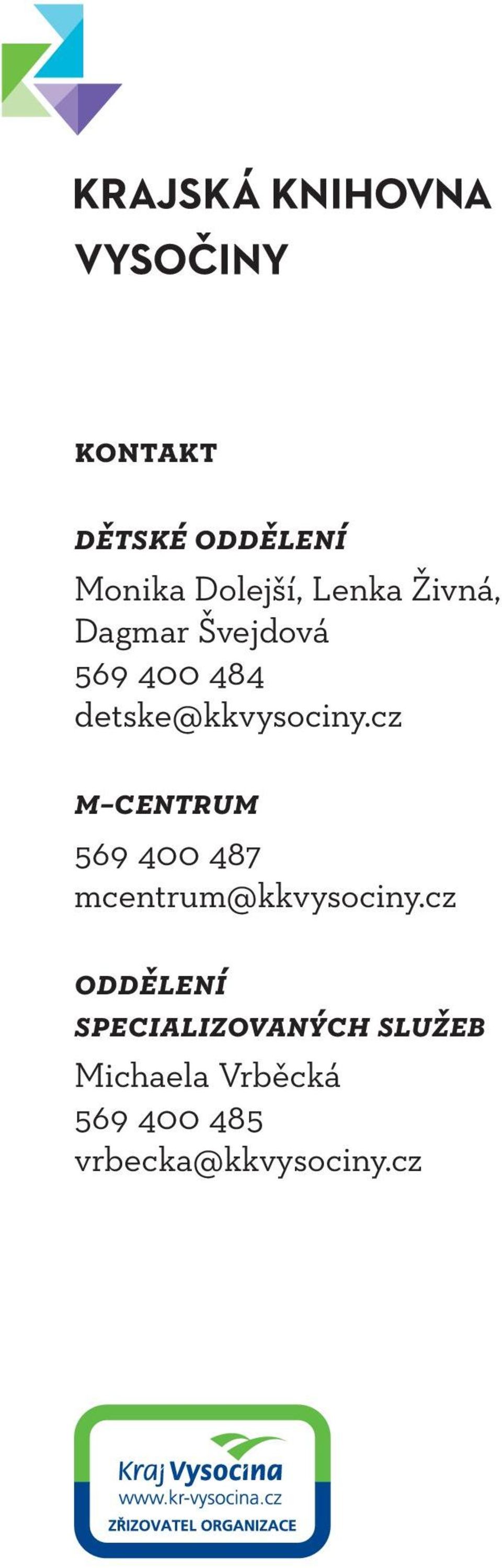 cz m centrum 569 400 487 mcentrum@kkvysociny.