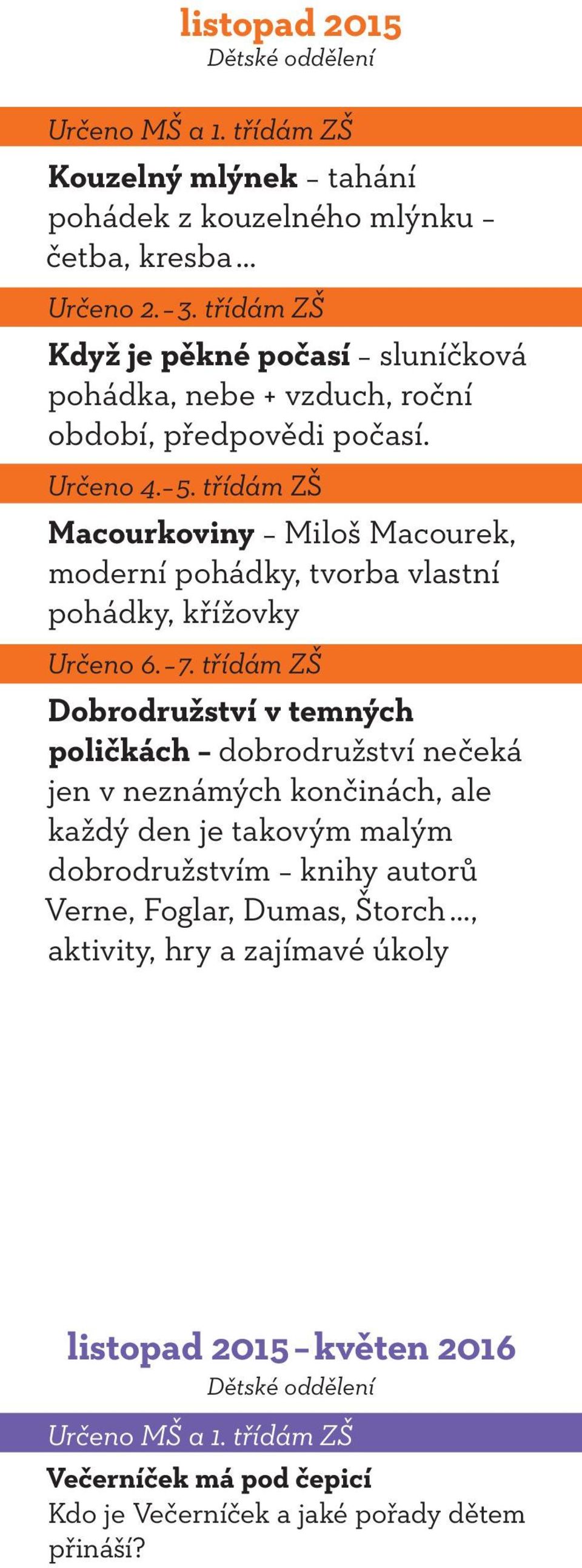 třídám ZŠ Macourkoviny Miloš Macourek, moderní pohádky, tvorba vlastní pohádky, křížovky Určeno 6. 7.