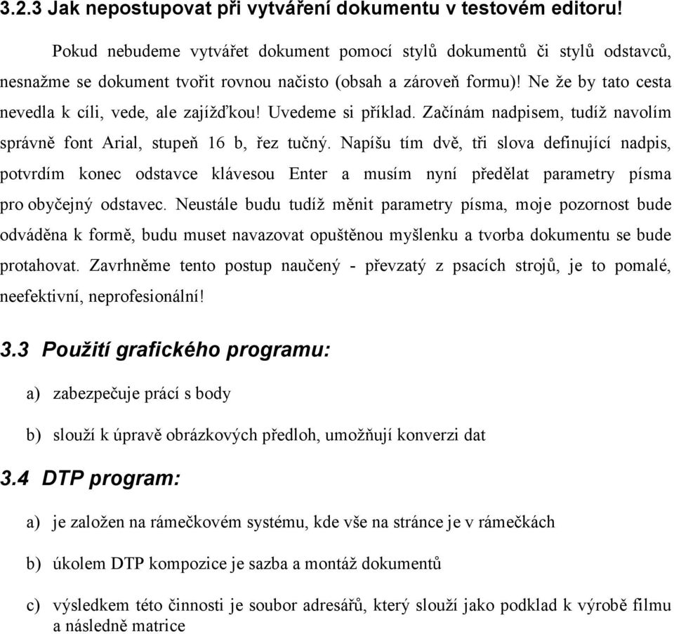 Uvedeme si příklad. Začínám nadpisem, tudíž navolím správně font Arial, stupeň 16 b, řez tučný.