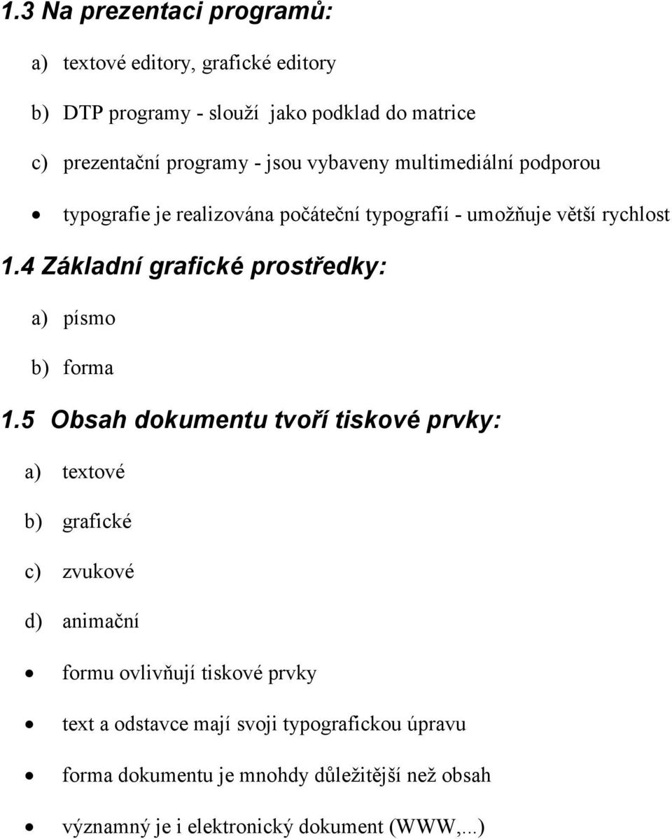 4 Základní grafické prostředky: a) písmo b) forma 1.