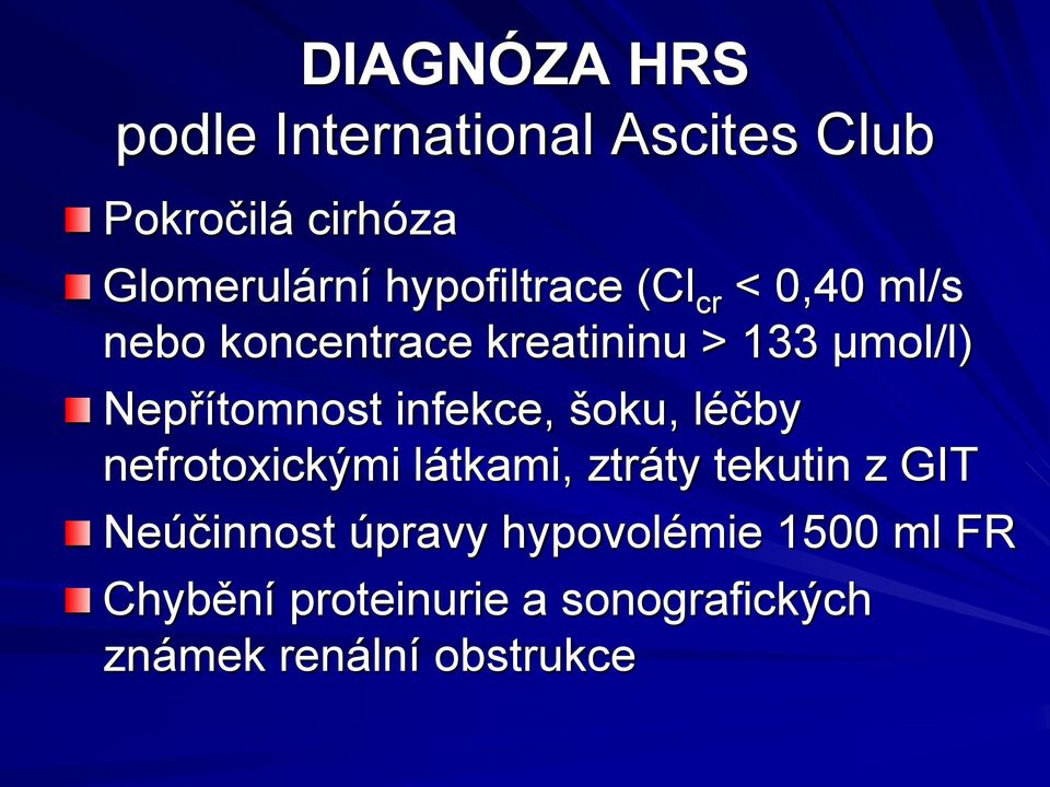 Nepřítomnost infekce, šoku, léčby nefrotoxickými látkami, ztráty tekutin z GIT