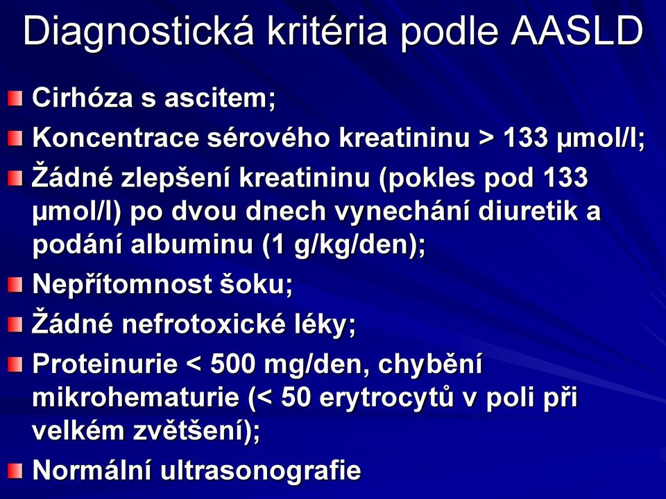 podání albuminu (1 g/kg/den); Nepřítomnost šoku; Žádné nefrotoxické léky; Proteinurie < 500