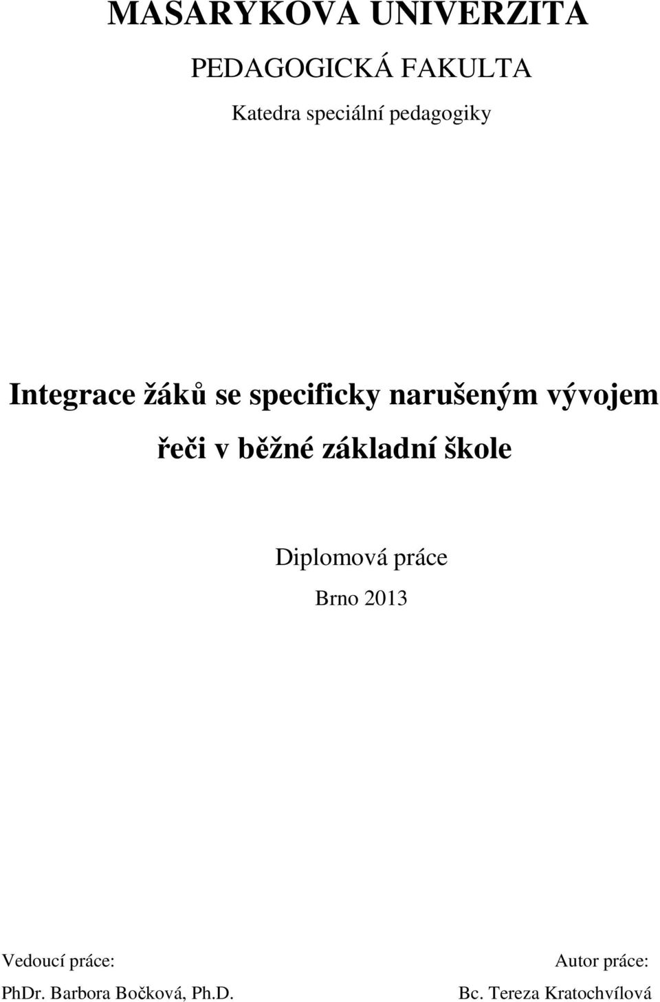 v běžné základní škole Diplomová práce Brno 2013 Vedoucí práce: