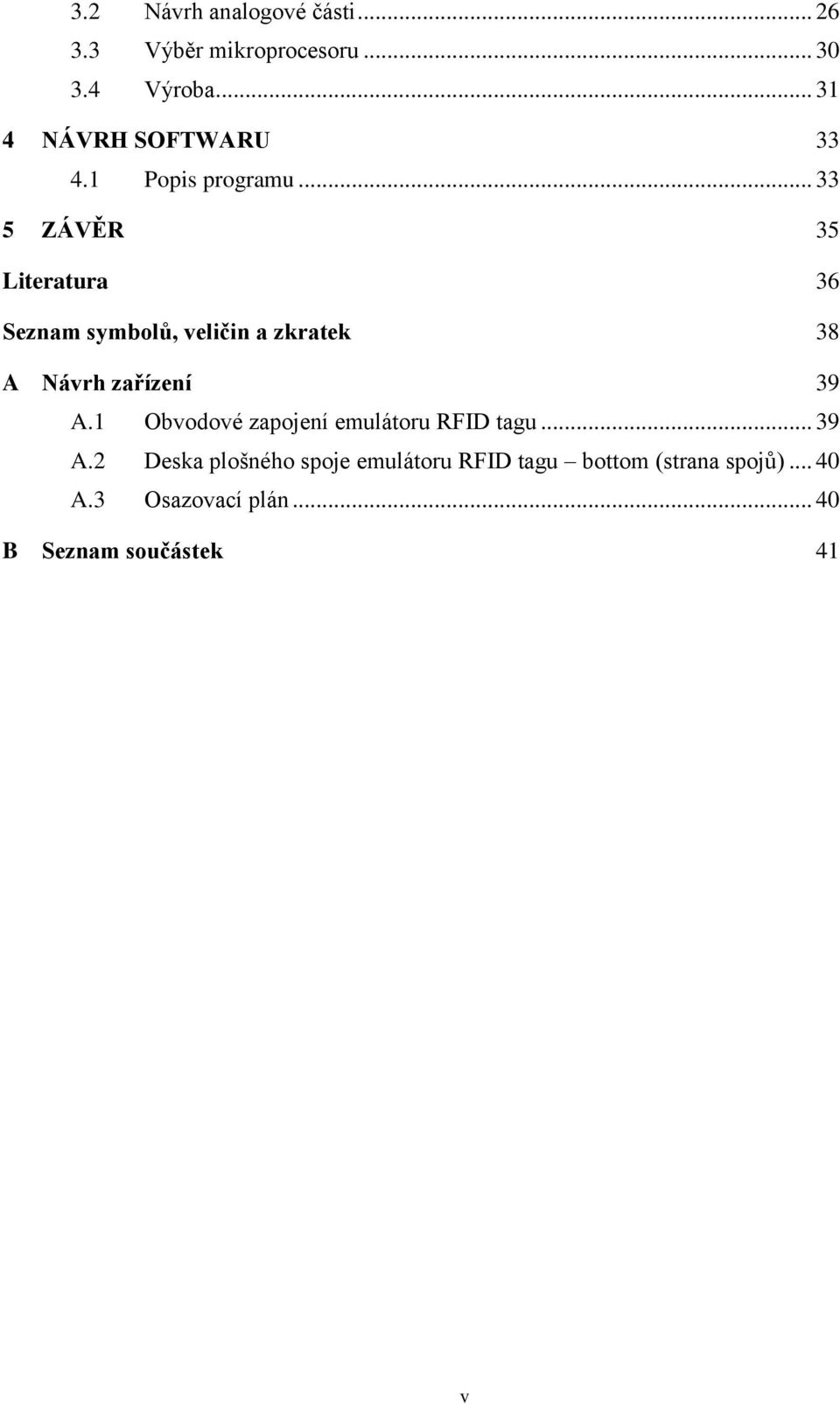 .. 33 5 ZÁVĚR 35 Literatura 36 Seznam symbolů, veličin a zkratek 38 A Návrh zařízení 39 A.