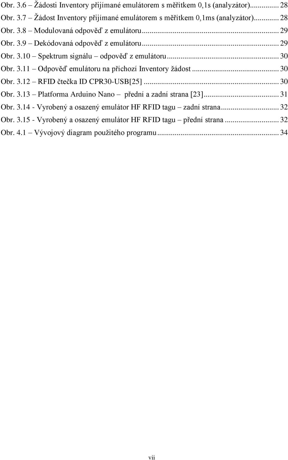 .. 30 Obr. 3.13 Platforma Arduino Nano přední a zadní strana [23]... 31 Obr. 3.14 - Vyrobený a osazený emulátor HF RFID tagu zadní strana... 32 Obr. 3.15 - Vyrobený a osazený emulátor HF RFID tagu přední strana.